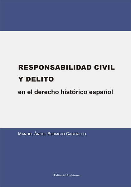 Responsabilidad Civil y Delito en el derecho histórico español. 9788491480549