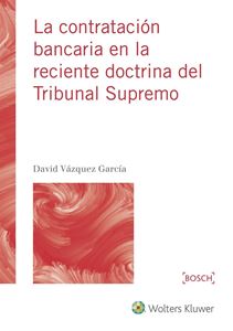 La contratación bancaria en la reciente doctrina del Tribunal Supremo. 9788490901885