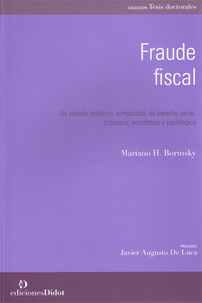 Fraude fiscal. Un estudio histórico, comparado, de derecho penal, tributario, económico y sociológico
