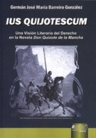 Ius Quijotescum. Una visión literaria del derecho en la novela Don Quixote de la Mancha