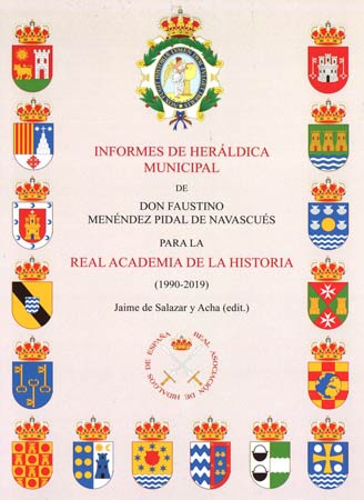 Informes de heráldica municipal de don Faustino Menéndez Pidal de Navascués para la Real Academia de la Historia (1990-2019). 9788412370850