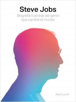 Steve Jobs. Biografía ilustrada del genio que cambió el mundo