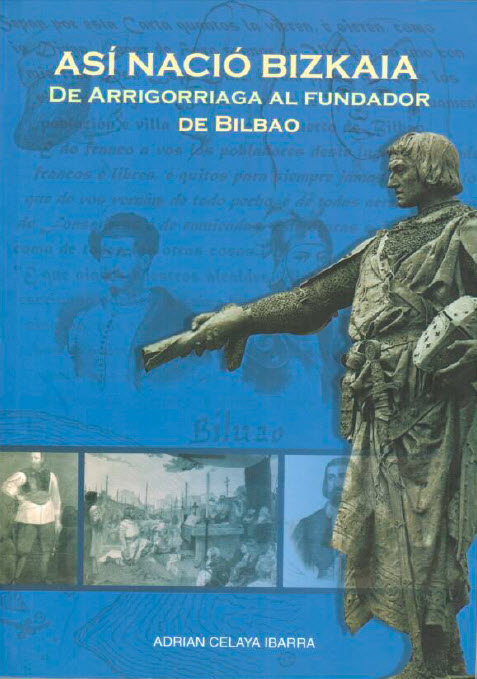 Así nació Bizkaia. De Arrigorriaga al fundador de Bilbao