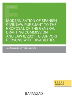 Modernisation of Spanish Civil Law pursuant to the Proposal of the General Drafting Commission and Law 8/2021 to support persons with disabilities