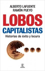 Lobos capitalistas. Historias de éxito y locura.