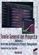TEORÍA GENERAL DEL PROYECTO. VOLUMEN I. DIRECCIÓN DE PROYECTOS