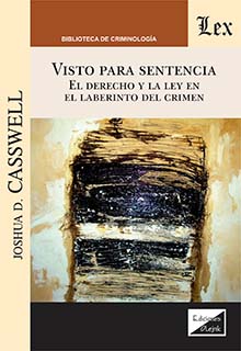 Visto para sentencia. El derecho y la ley en el laberinto del crimen
