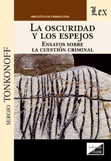 Oscuridad y los espejos. Ensayos sobre la cuestión criminal