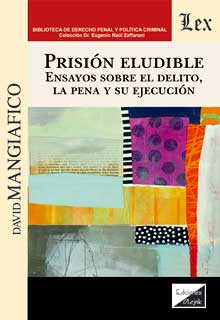Prisión eludible. Ensayos sobre el delito, la pena y su ejecución