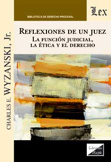 Reflexiones de un juez. La función judicial, la ética y el derecho