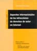 Aspectos internacionales de las infracciones de derechos de autor en Internet