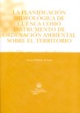 La planificación hidrológica de cuencacomo instrumento de ordenación ambiental sobre el territorio