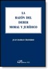 LA RAZÓN DEL DEBER MORAL Y JURÍDICO