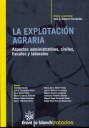 La explotación Agraria . Aspectos administrativos, civiles, fiscales y laborales