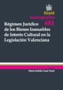 Régimen Jurídico de los Bienes Inmuebles de interés cultural en la legislación Valenciana. 9788498762990