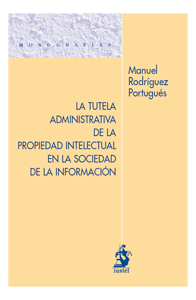 La tutela administrativa de la propiedad intelectual en la sociedad de la información. 9788498902259