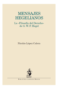 Mensajes Hegelianos. La filosofía del Derecho de G. W. F. Hegel.. 9788498901849