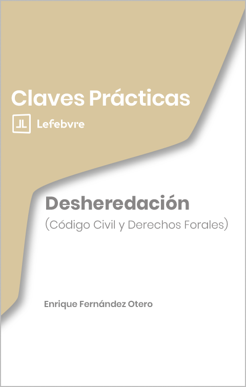 Claves Prácticas. Desheredación. Código Civil y Derechos Forales. 9788410431713