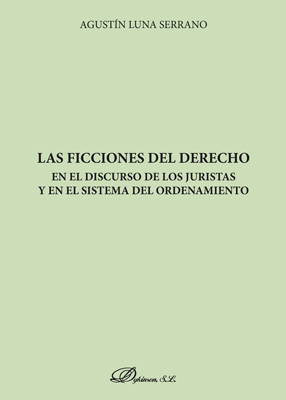 Las ficciones del derecho en el discurso de los juristas y en el sistema del ordenamiento