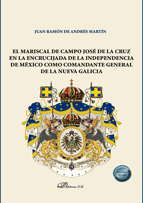 El Mariscal de Campo José de la Cruz en la encrucijada de la independencia de México como comandante general de la nueva Galicia 