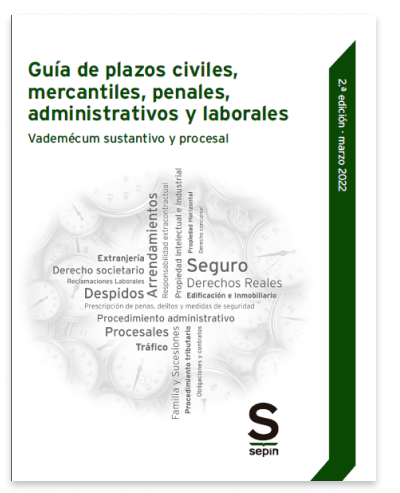 Guía de plazos civiles, mercantiles, penales, administrativos y laborales. Vademécum sustantivo y procesal