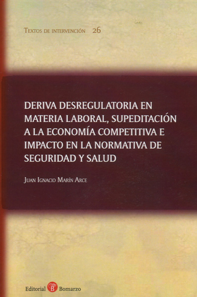 Deriva desregulatoria en materia laboral, supeditación a la economía competitiva e impacto en la normativa de seguridad y salud