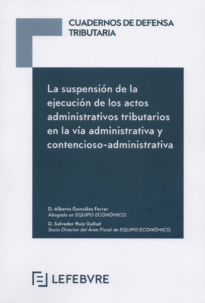 La suspensión de la ejecución de los actos administrativos tributarios en la vía administrativa y contencioso-administrativa