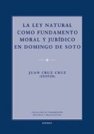 La ley natural como fundamento moral y jurídico en Domingo de Soto