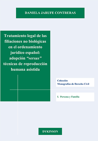 Tratamiento legal de las filiaciones no biológicas en el ordenamiento jurídico español. Adopción versus técnicas de reproducción humana asistida