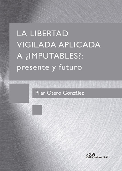 La libertad vigilada aplicada a ¿imputables? Presente y futuro