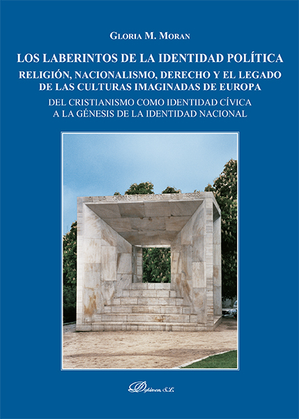 Los laberintos de la identidad política. Religión, nacionalismo, derecho y el legado de las culturas imaginadas de Europa