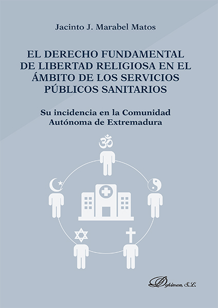 El derecho fundamental de libertad religiosa en el ámbito de los servicios públicos sanitarios. 9788490856369