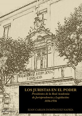 Los juristas en el poder. Presidentes de la Real Academia de Jurisprudencia y Legislación: 1836-1936