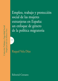 Empleo, trabajo y protección social de las mujeres extranjeras en España. Un enfoque de género de la política migratoria