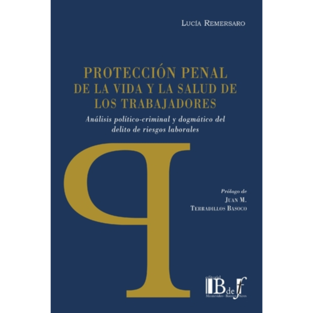 Protección penal de la vida y la salud de los trabajadores. Análisis político-criminal y dogmático del delito de riesgos laborales