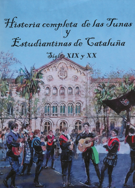 Historia completa de las Tunas y Estudiantinas de Cataluña Siglos XIX y XX