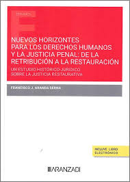 Nuevos horizontes para los derechos humanos y la justicia penal: de la retribución a la restauración