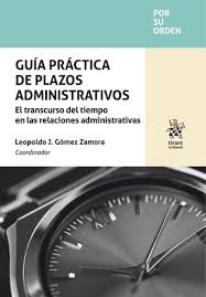 Guía práctica de plazos administrativos. El transcurso del tiempo en las relaciones administrativas