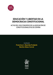 Educación y libertad en la democracia constitucional. Actas del XVIII Congreso de la Asociación de Constitucionalistas de España