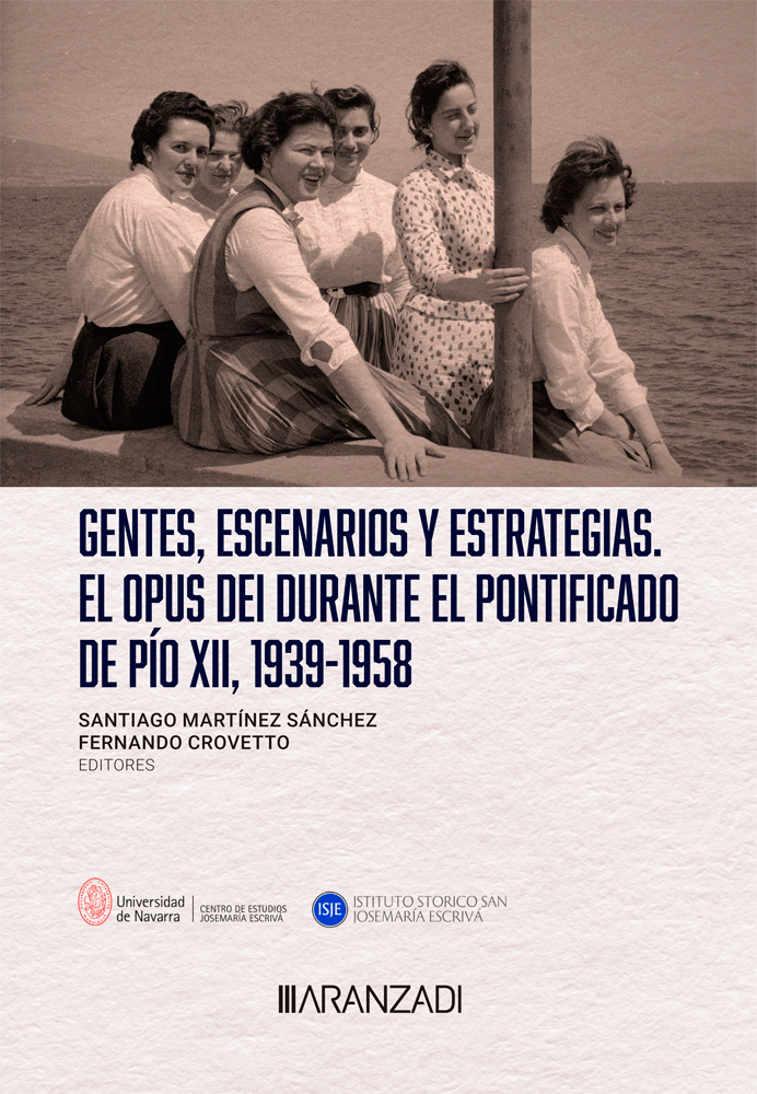 Gentes, escenarios y estrategias. El Opus Dei durante el pontificado de Pío XII, 1939-1958