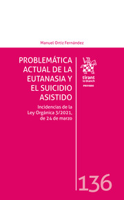 Problemática actual de la Eutanasia y el suicidio asistido. Incidencias de la Ley Orgánica 3/2021, de 24 de marzo. 9788411470261