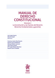 Manual de Derecho Constitucional. Volumen I. La Constitución y las fuentes del Derecho Derechos fundamentales y garantías