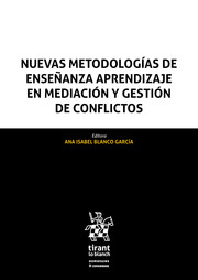 Nuevas metodologías de enseñanza aprendizaje en mediación y gestión de conflictos / 