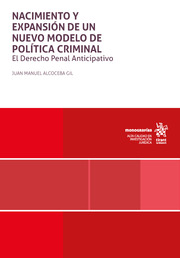 Nacimiento y expansión de un nuevo modelo de política criminal. El Derecho Penal Anticipativo