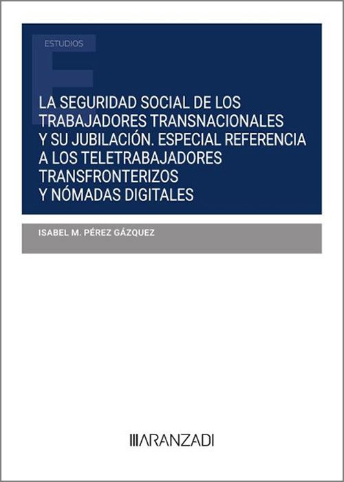 La seguridad social de los trabajadores transnacionales y su jubilación. Especial referencia a los teletrabajadores transfronterizos y nómadas digitales
