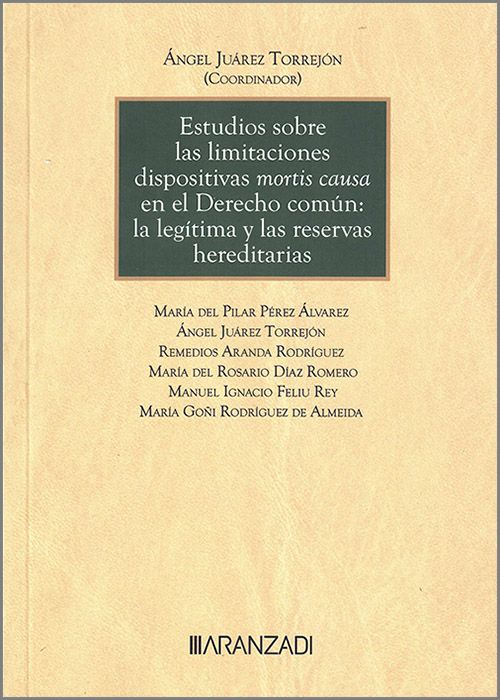 Estudios sobre las limitaciones dispositivas mortis causa en el Derecho común: la legítima y las reservas hereditarias
