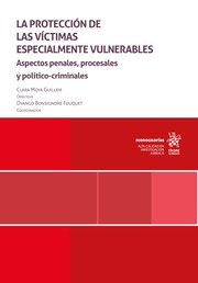 La protección de las víctimas especialmente vulnerables. Aspectos penales, procesales y político criminales