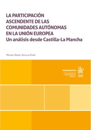 La participación ascendente de las comunidades autónomas en la Unión Europea. Un análisis desde Castilla La Mancha