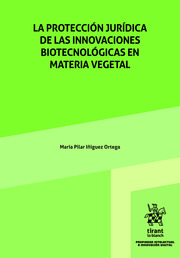 La protección jurídica de las innovaciones Biotecnológicas en materia vegetal