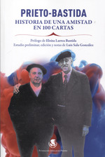 Prieto-Bastida. Historia de una amistad en 100 cartas